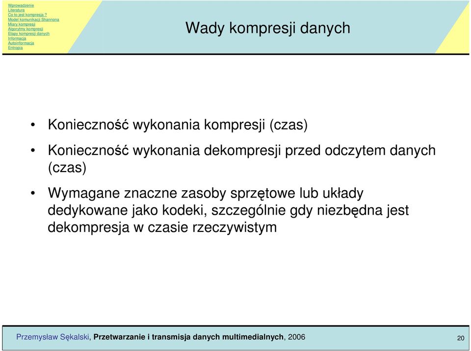 Wymagane znaczne zasoby sprzętowe lub układy dedykowane jako