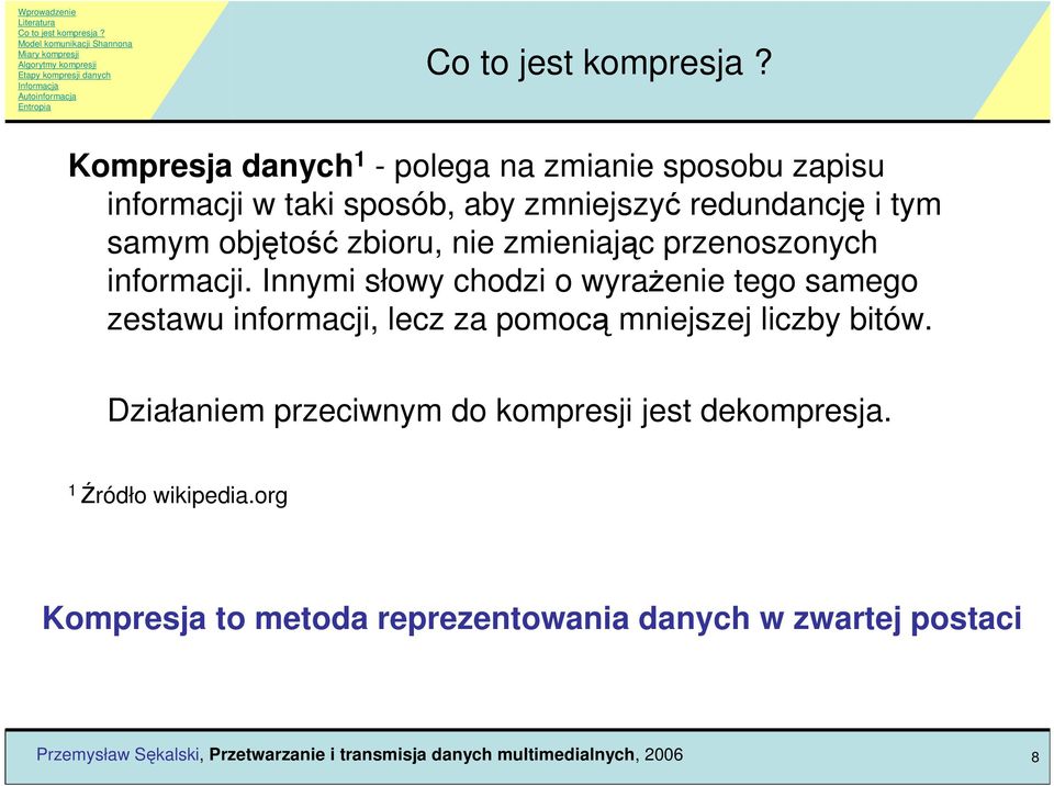 Innymi słowy chodzi o wyraŝenie tego samego zestawu informacji, lecz za pomocą mniejszej liczby bitów.