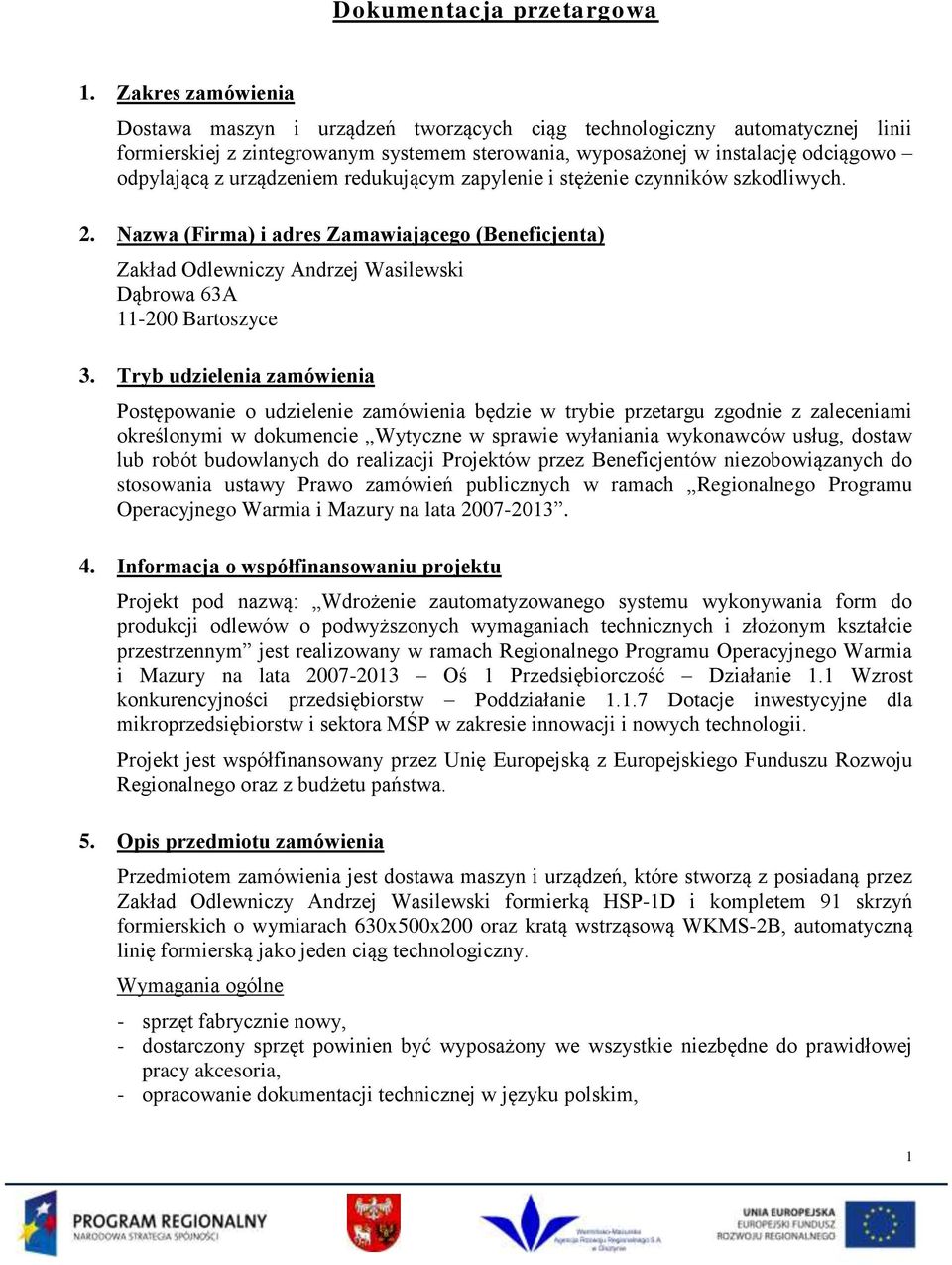 urządzeniem redukującym zapylenie i stężenie czynników szkodliwych. 2. Nazwa (Firma) i adres Zamawiającego (Beneficjenta) Zakład Odlewniczy Andrzej Wasilewski Dąbrowa 63A 11-200 Bartoszyce 3.