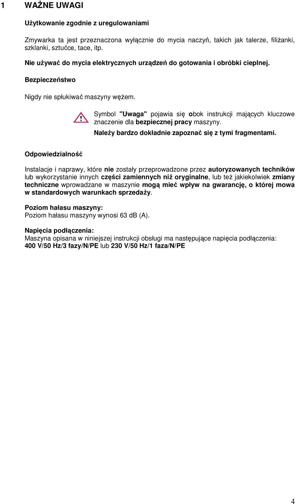 Symbol "Uwaga" pojawia się obok instrukcji mających kluczowe znaczenie dla bezpiecznej pracy maszyny. NaleŜy bardzo dokładnie zapoznać się z tymi fragmentami.