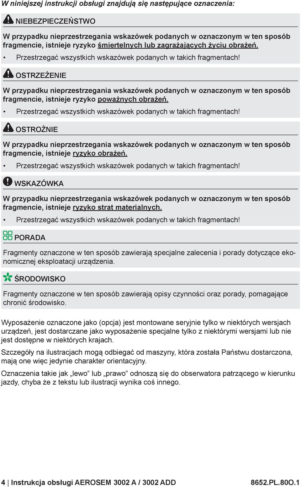 OSTRZEŻENIE W przypadku nieprzestrzegania wskazówek podanych w oznaczonym w ten sposób fragmencie, istnieje ryzyko poważnych obrażeń. Przestrzegać wszystkich wskazówek podanych w takich fragmentach!