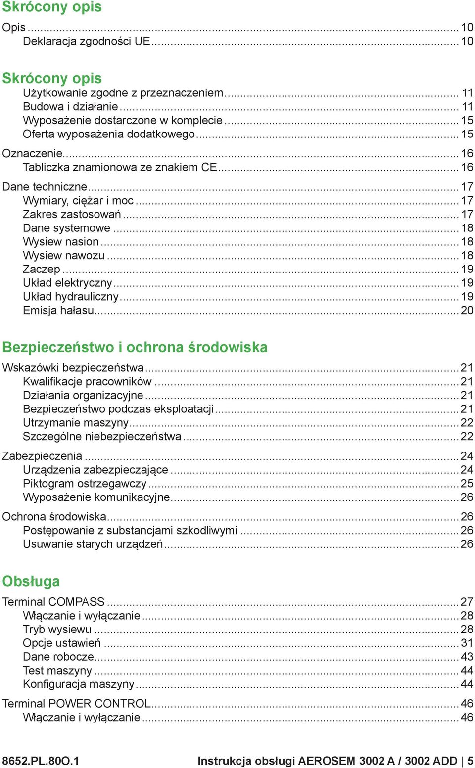 ..18 Wysiew nawozu...18 Zaczep...19 Układ elektryczny...19 Układ hydrauliczny...19 Emisja hałasu...20 Bezpieczeństwo i ochrona środowiska Wskazówki bezpieczeństwa...21 Kwalifi kacje pracowników.