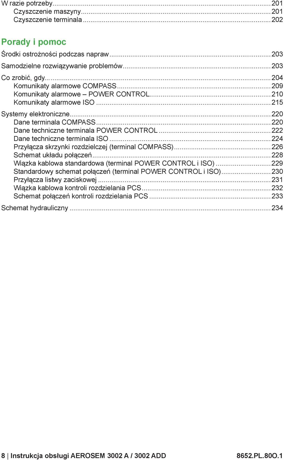 ..220 Dane techniczne terminala POWER CONTROL...222 Dane techniczne terminala ISO...224 Przyłącza skrzynki rozdzielczej (terminal COMPASS)...226 Schemat układu połączeń.