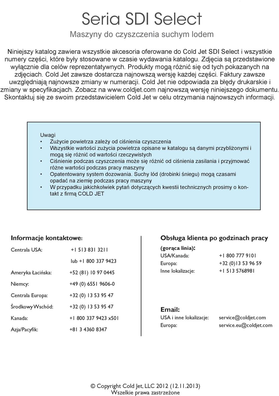Faktry zawsze względniają najnowsze zmiany w nmeracji. Cold Jet nie odpowiada za błędy drkarskie i zmiany w specyfikacjach. Zobacz na www.coldjet.com najnowszą wersję niniejszego dokment.