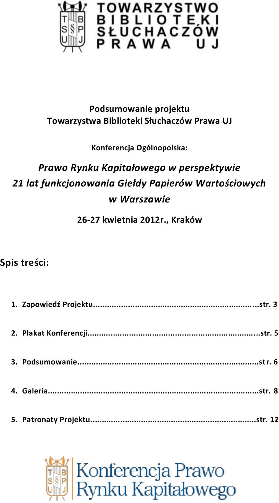 Warszawie 26-27 kwietnia 2012r., Kraków Spis treści: 1. Zapowiedź Projektu...str. 3 2.