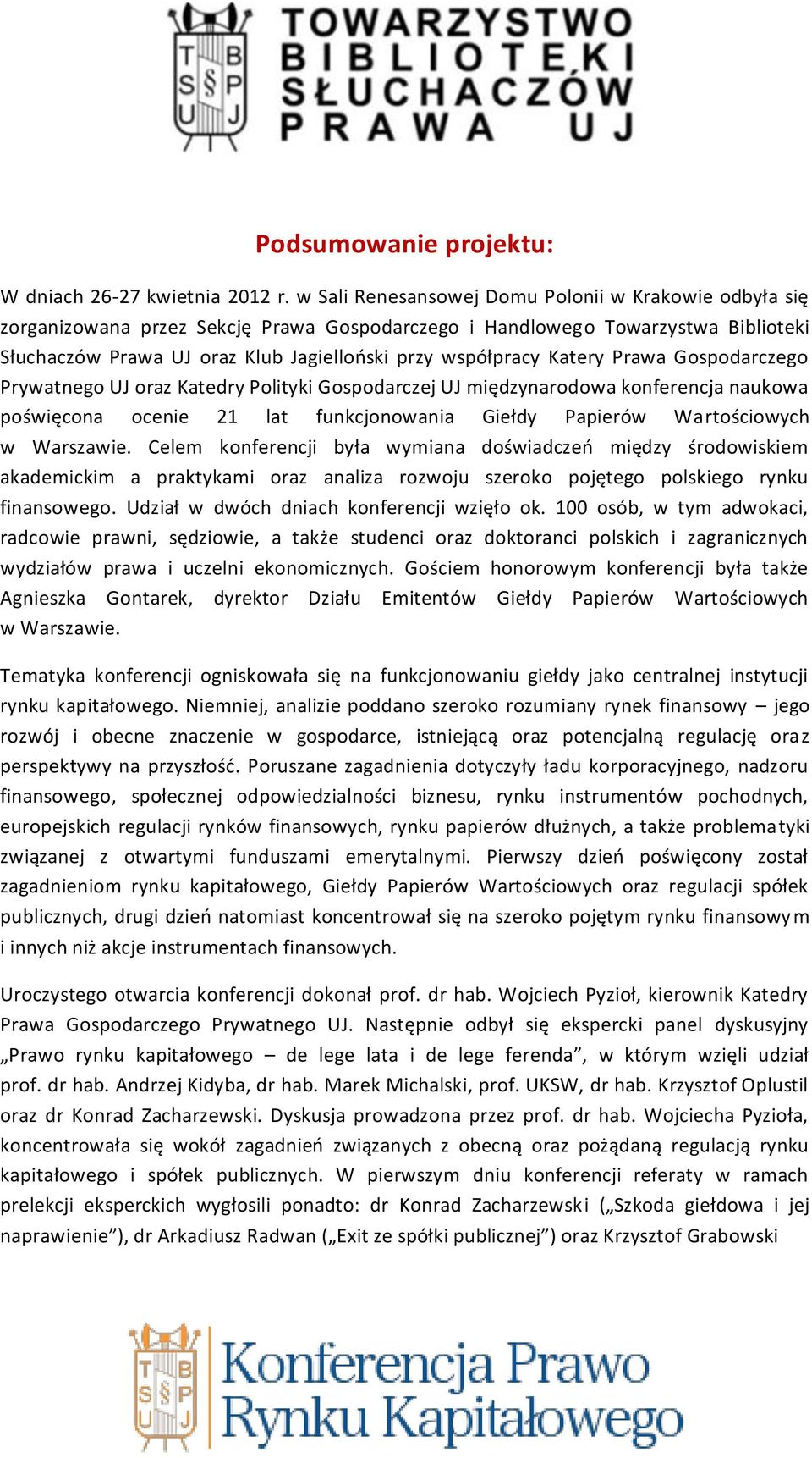 Katery Prawa Gospodarczego Prywatnego UJ oraz Katedry Polityki Gospodarczej UJ międzynarodowa konferencja naukowa poświęcona ocenie 21 lat funkcjonowania Giełdy Papierów Wartościowych w Warszawie.