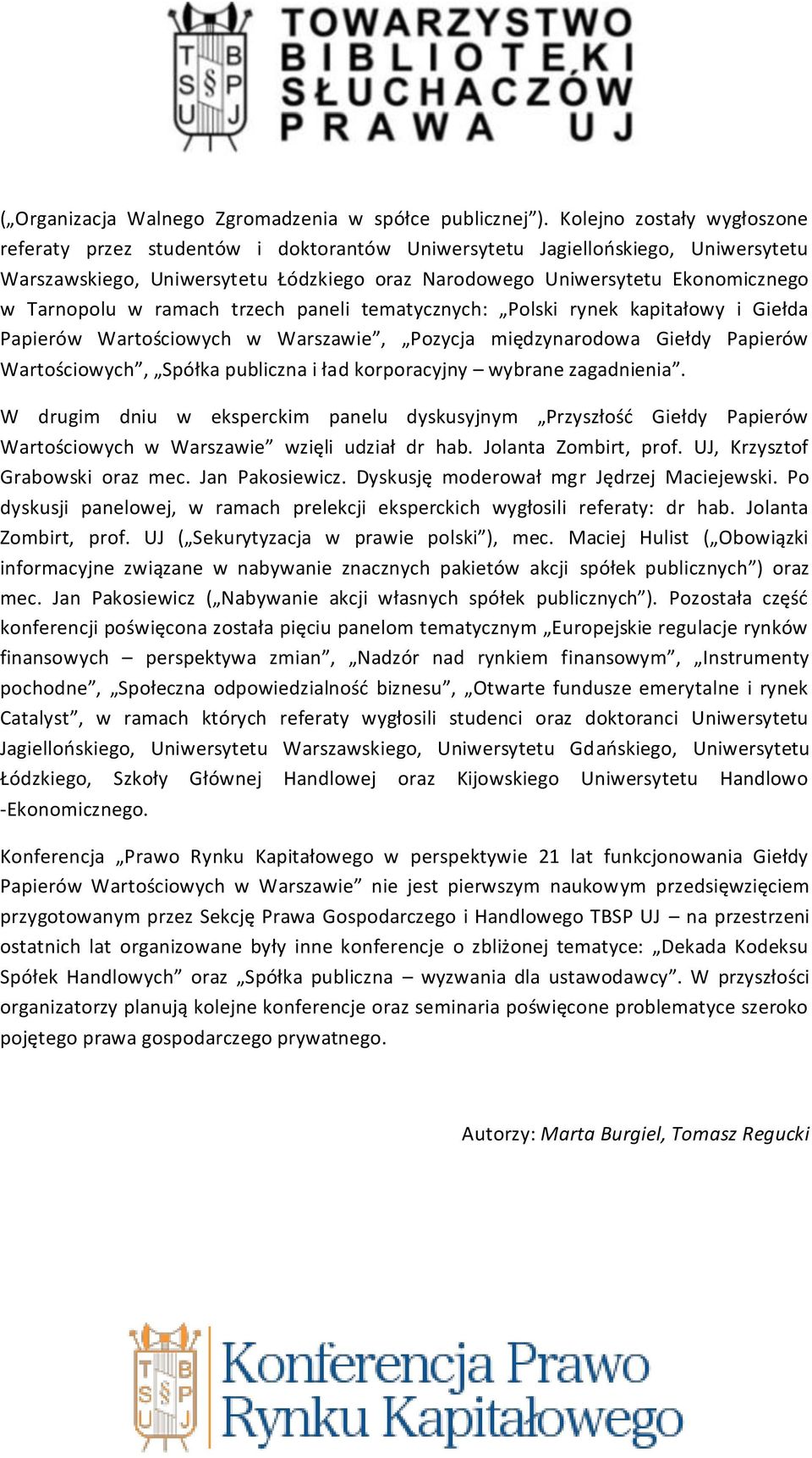 Tarnopolu w ramach trzech paneli tematycznych: Polski rynek kapitałowy i Giełda Papierów Wartościowych w Warszawie, Pozycja międzynarodowa Giełdy Papierów Wartościowych, Spółka publiczna i ład