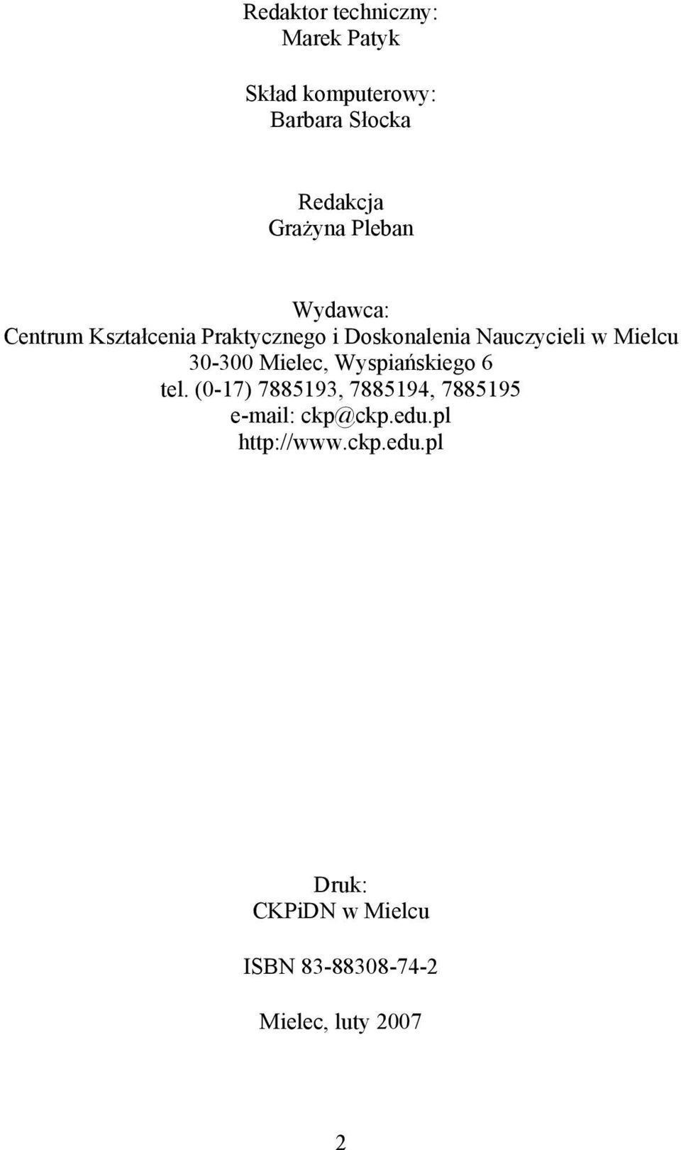 30-300 Mielec, Wyspiańskiego 6 tel. (0-17) 7885193, 7885194, 7885195 e-mail: ckp@ckp.