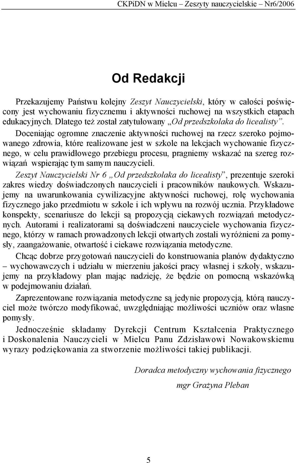 Doceniając ogromne znaczenie aktywności ruchowej na rzecz szeroko pojmowanego zdrowia, które realizowane jest w szkole na lekcjach wychowanie fizycznego, w celu prawidłowego przebiegu procesu,