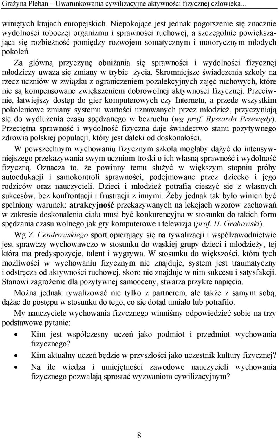 pokoleń. Za główną przyczynę obniżania się sprawności i wydolności fizycznej młodzieży uważa się zmiany w trybie życia.