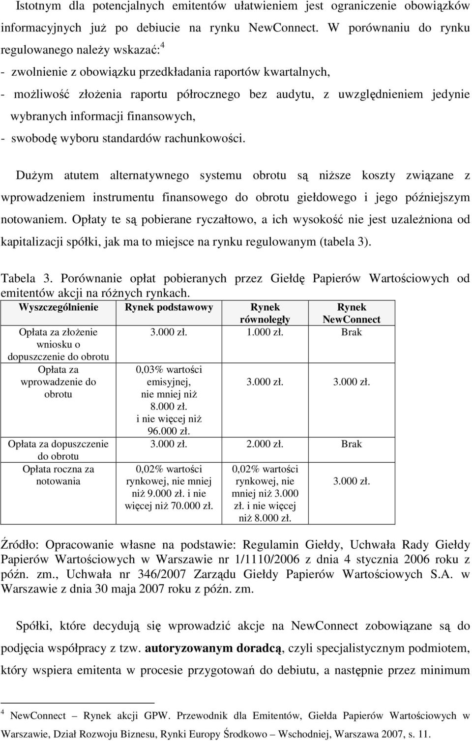 wybranych informacji finansowych, - swobodę wyboru standardów rachunkowości.