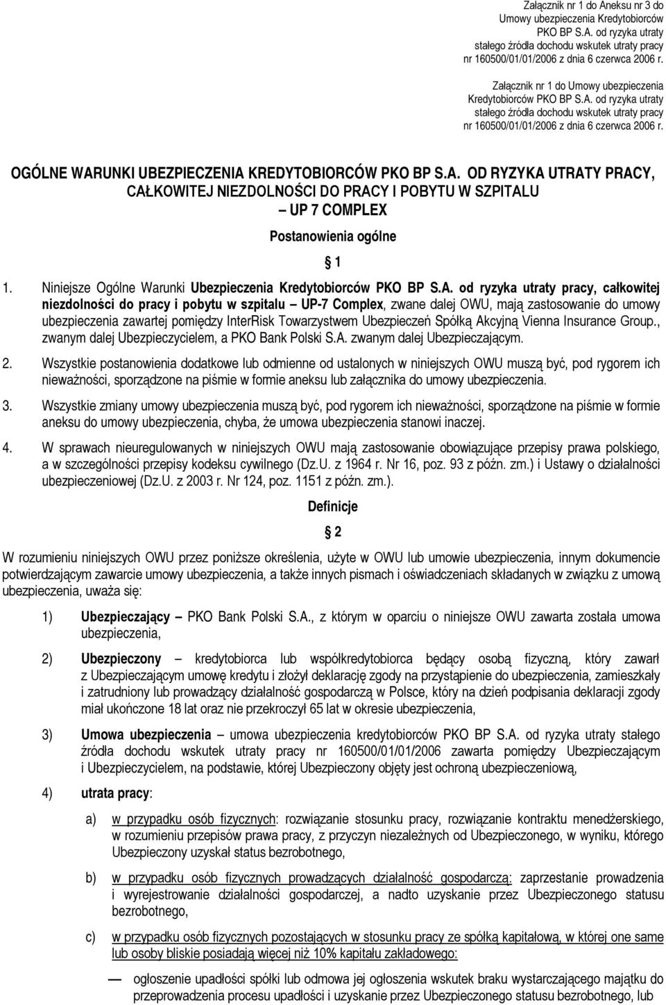 OGÓLNE WARUNKI UBEZPIECZENIA KREDYTOBIORCÓW PKO BP S.A. OD RYZYKA UTRATY PRACY, CAŁKOWITEJ NIEZDOLNOŚCI DO PRACY I POBYTU W SZPITALU UP 7 COMPLEX Postanowienia ogólne 1 1.