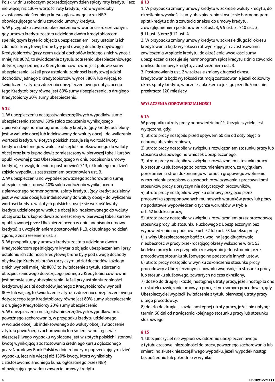 kredytowej brane były pod uwagę dochody obydwojga Kredytobiorców (przy czym udział dochodów każdego z nich wynosił mniej niż 80%), to świadczenie z tytułu zdarzenia ubezpieczeniowego dotyczącego