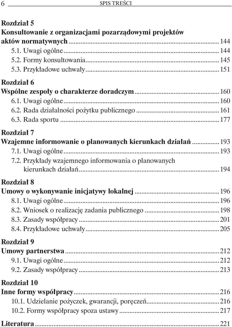 ..177 Rozdział 7 Wzajemne informowanie o planowanych kierunkach działań...193 7.1. Uwagi ogólne...193 7.2. Przykłady wzajemnego informowania o planowanych. kierunkach działań...194 Rozdział 8 Umowy o wykonywanie inicjatywy lokalnej.