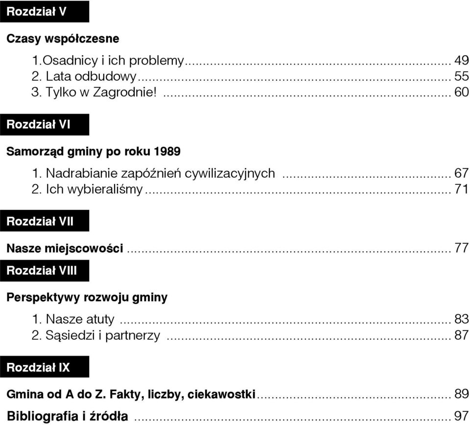 Ich wybieraliśmy... 71 Rozdział VII Nasze miejscowości... 77 Rozdział VIII Perspektywy rozwoju gminy 1.