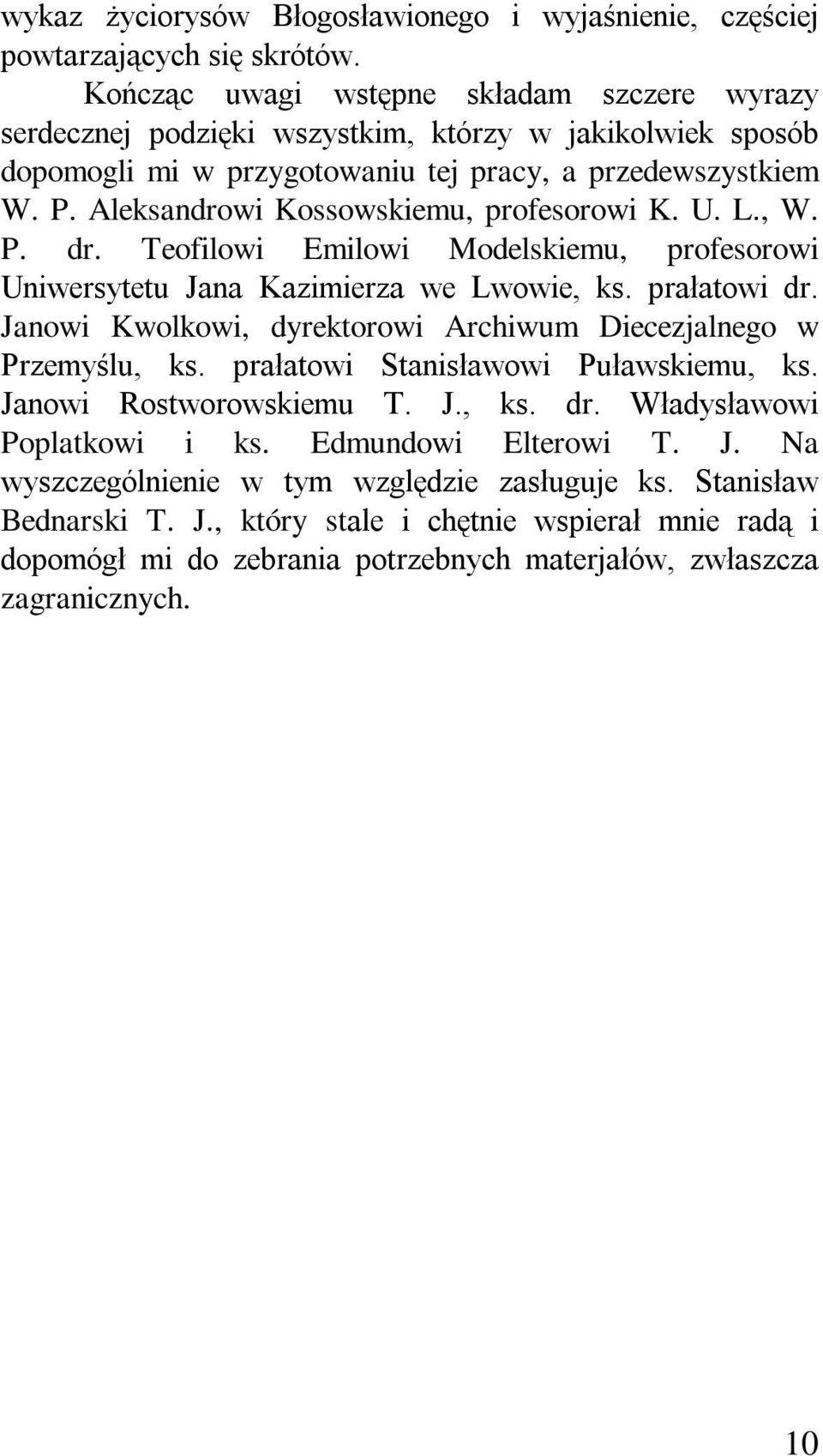 Aleksandrowi Kossowskiemu, profesorowi K. U. L., W. P. dr. Teofilowi Emilowi Modelskiemu, profesorowi Uniwersytetu Jana Kazimierza we Lwowie, ks. prałatowi dr.