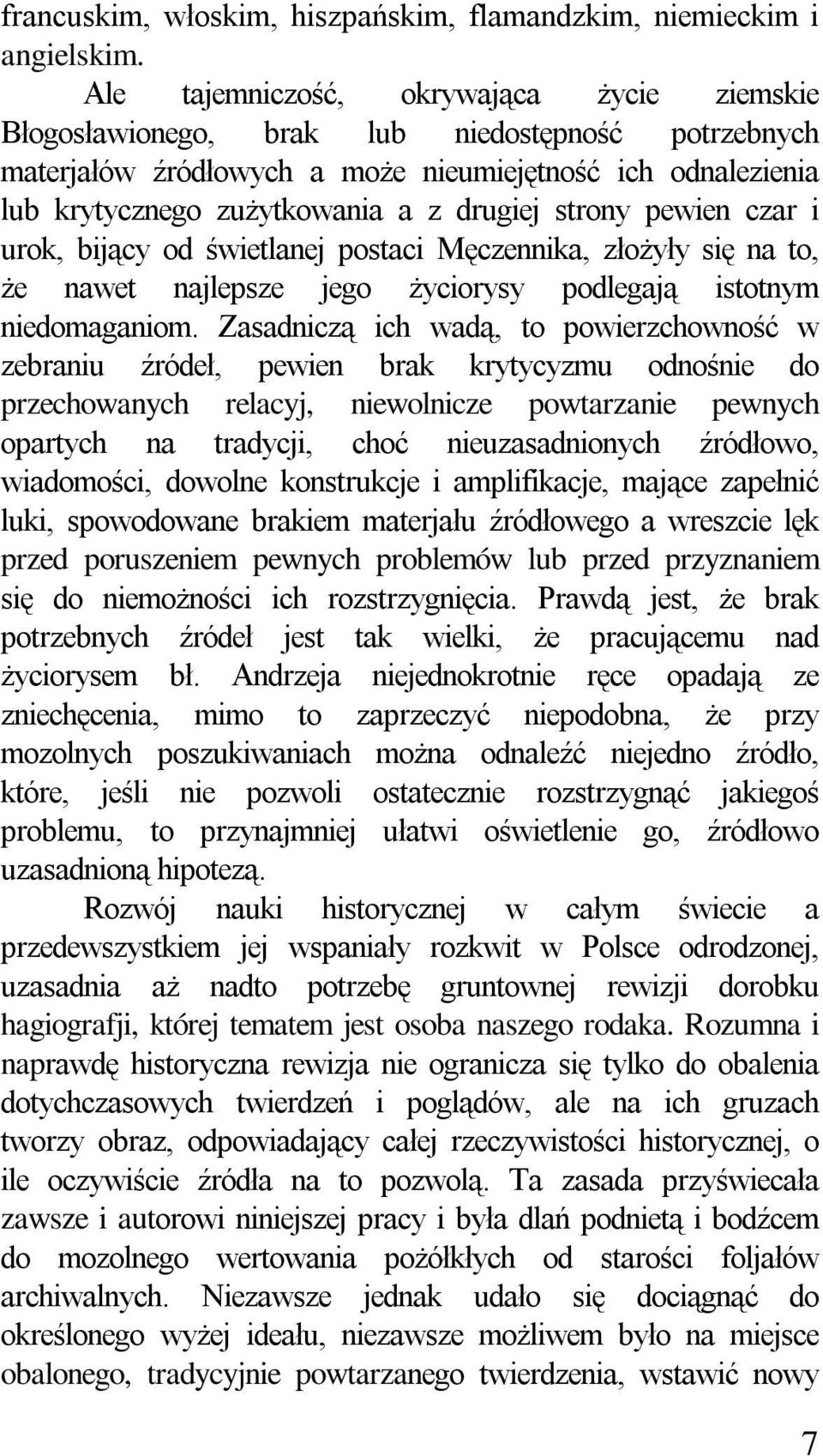 strony pewien czar i urok, bijący od świetlanej postaci Męczennika, złożyły się na to, że nawet najlepsze jego życiorysy podlegają istotnym niedomaganiom.