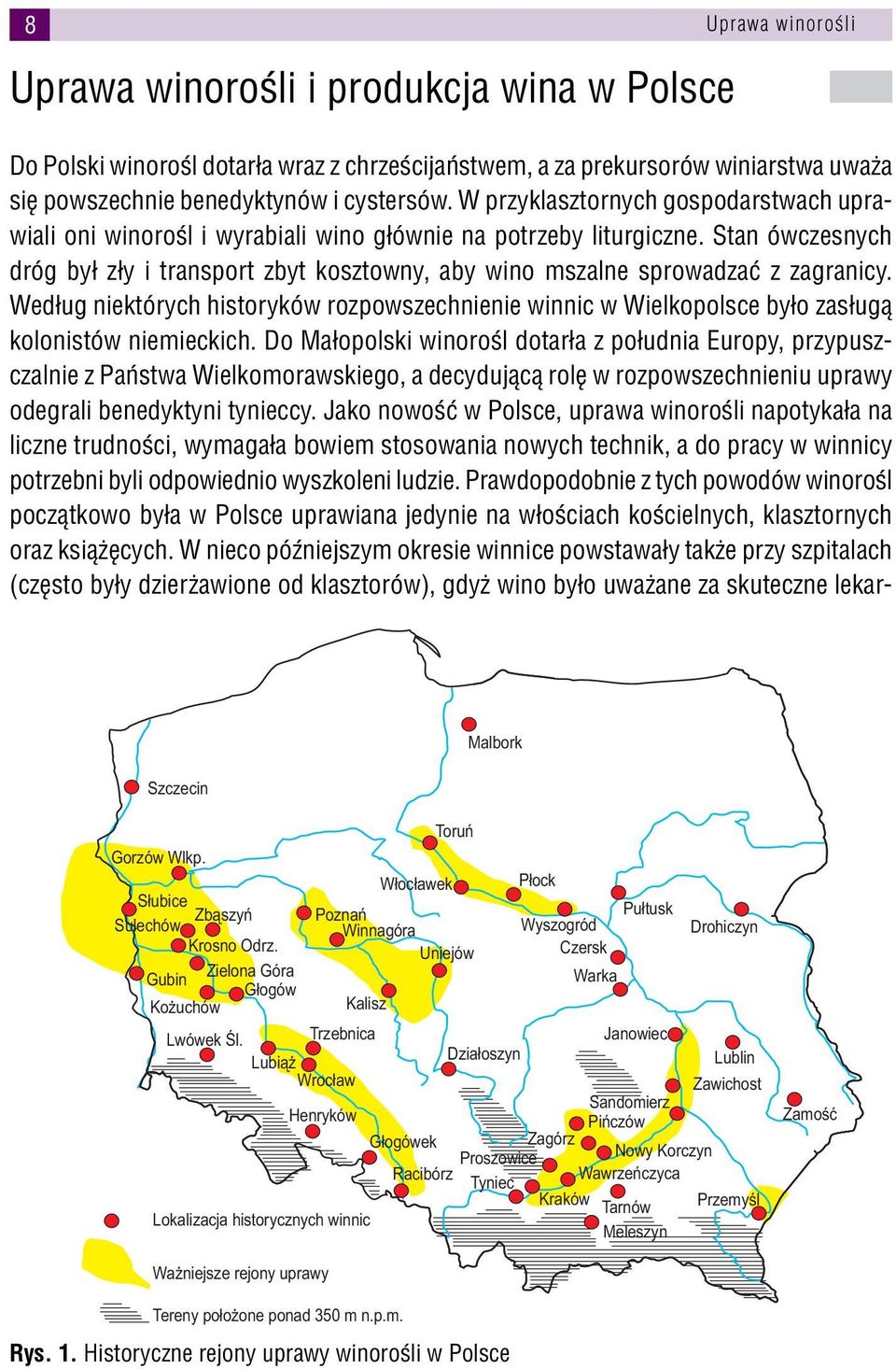 Stan ówczesnych dróg był zły i transport zbyt kosztowny, aby wino mszalne sprowadzać z zagranicy.