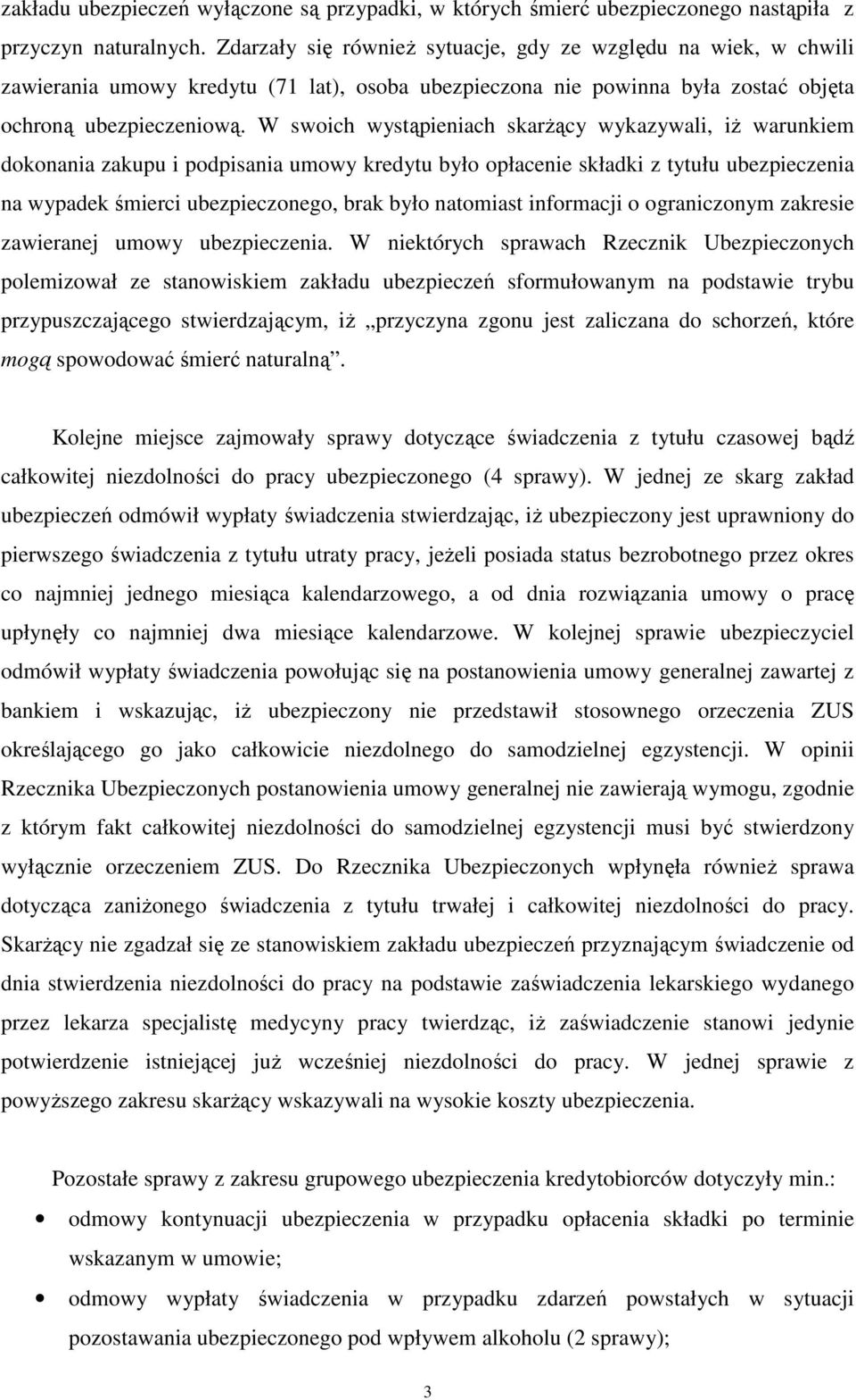 W swoich wystąpieniach skarżący wykazywali, iż warunkiem dokonania zakupu i podpisania umowy kredytu było opłacenie składki z tytułu ubezpieczenia na wypadek śmierci ubezpieczonego, brak było