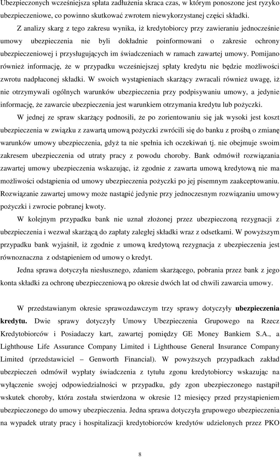 świadczeniach w ramach zawartej umowy. Pomijano również informację, że w przypadku wcześniejszej spłaty kredytu nie będzie możliwości zwrotu nadpłaconej składki.