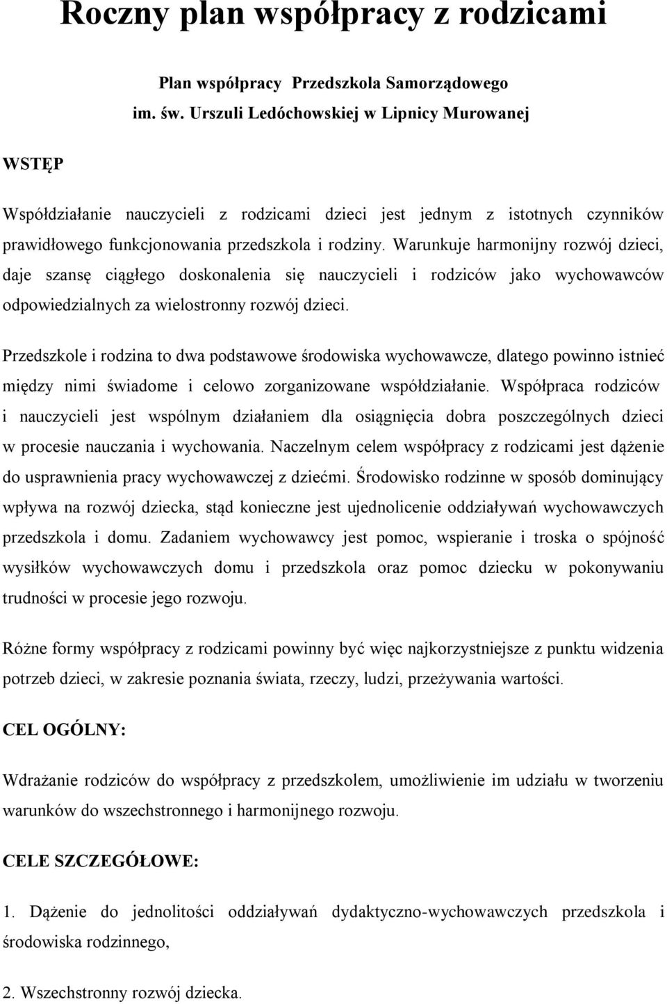 Warunkuje harmonijny rozwój dzieci, daje szansę ciągłego doskonalenia się nauczycieli i rodziców jako wychowawców odpowiedzialnych za wielostronny rozwój dzieci.