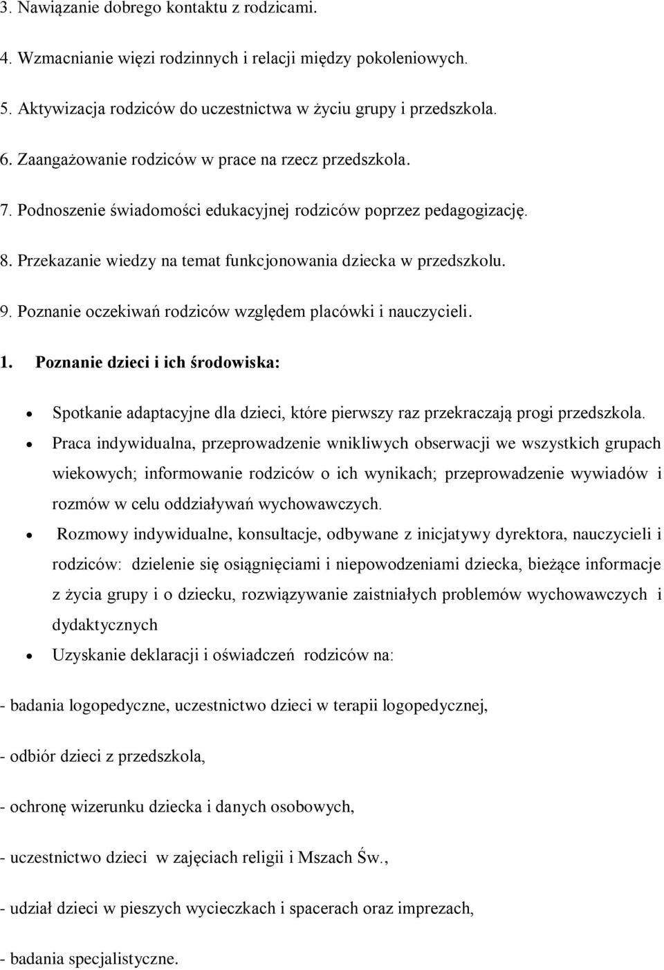 Poznanie oczekiwań rodziców względem placówki i nauczycieli. 1. Poznanie dzieci i ich środowiska: Spotkanie adaptacyjne dla dzieci, które pierwszy raz przekraczają progi przedszkola.