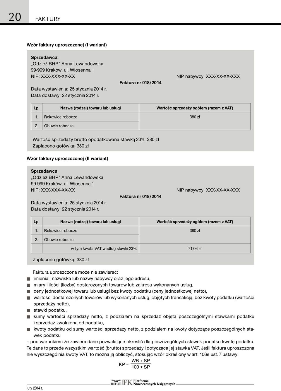 Obuwie robocze Wartość sprzedaży brutto opodatkowana stawką 23%: 380 zł Zapłacono gotówką: 380 zł Wzór faktury uproszczonej (II wariant) Sprzedawca: Odzież BHP Anna Lewandowska 99-999 Kraków, ul.