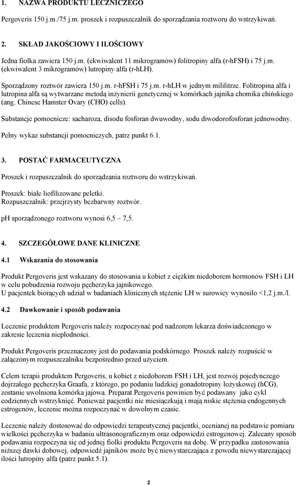 Folitropina alfa i lutropina alfa są wytwarzane metodą inżynierii genetycznej w komórkach jajnika chomika chińskiego (ang. Chinese Hamster Ovary (CHO) cells).