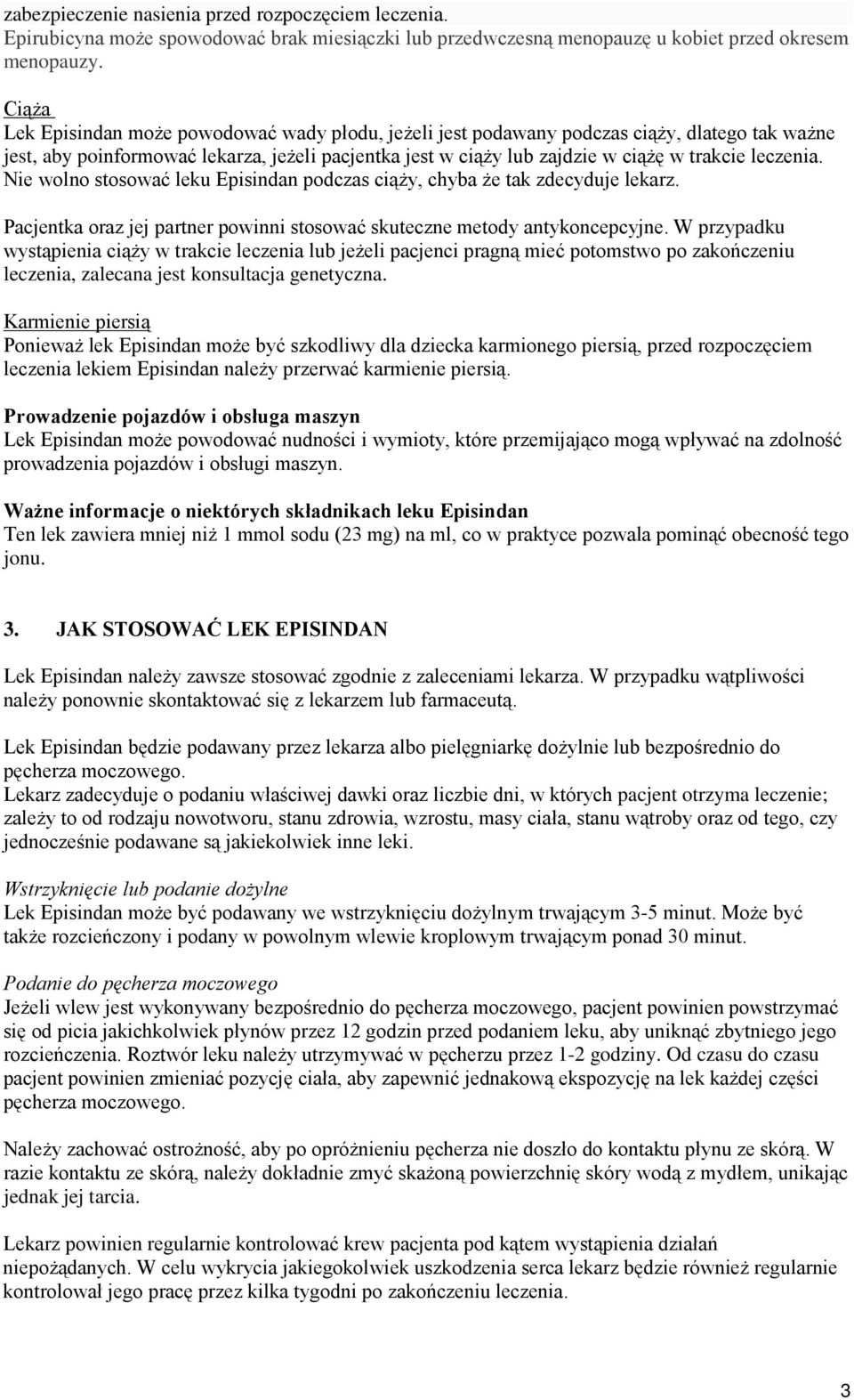 leczenia. Nie wolno stosować leku Episindan podczas ciąży, chyba że tak zdecyduje lekarz. Pacjentka oraz jej partner powinni stosować skuteczne metody antykoncepcyjne.