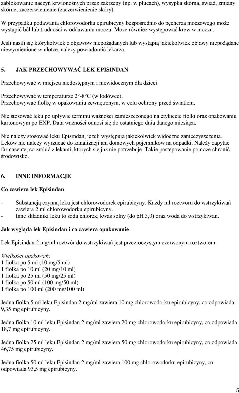 Jeśli nasili się którykolwiek z objawów niepożądanych lub wystąpią jakiekolwiek objawy niepożądane niewymienione w ulotce, należy powiadomić lekarza. 5.