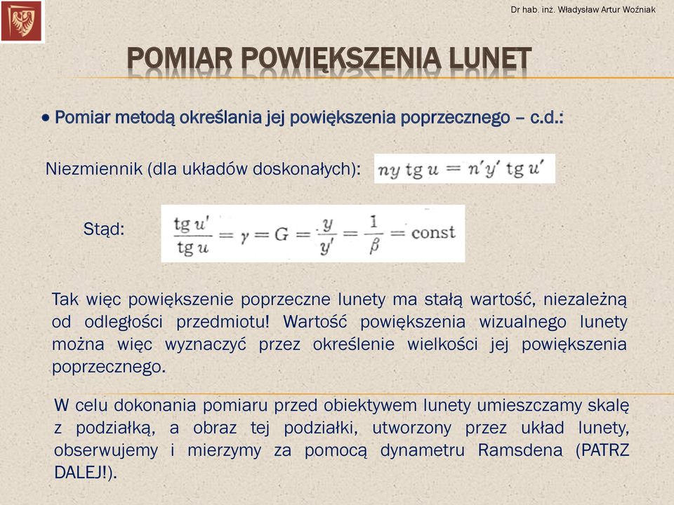 : Niezmiennik (dla układów doskonałych): Stąd: Tak więc powiększenie poprzeczne lunety ma stałą wartość, niezależną od odległości