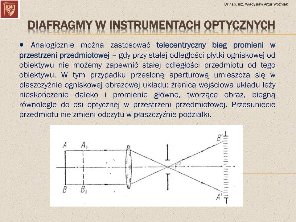 W tym przypadku przesłonę aperturową umieszcza się w płaszczyźnie ogniskowej obrazowej układu: źrenica wejściowa układu leży nieskończenie