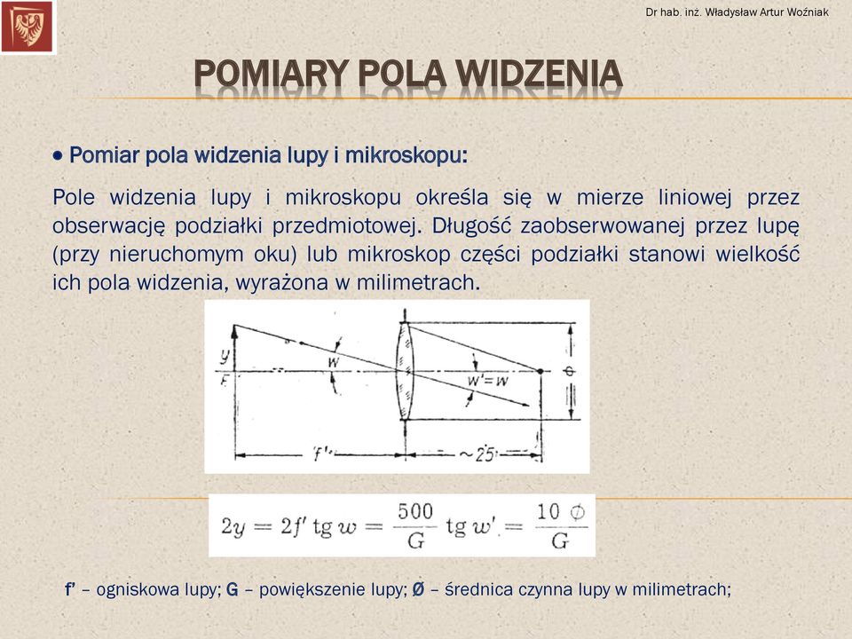 Długość zaobserwowanej przez lupę (przy nieruchomym oku) lub mikroskop części podziałki stanowi