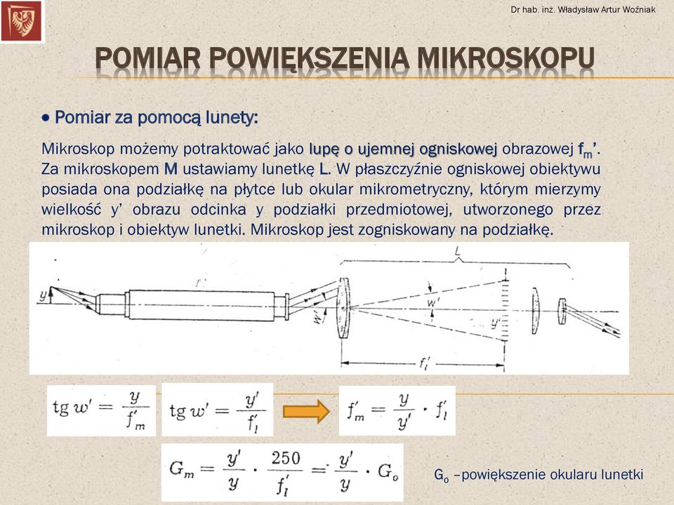 W płaszczyźnie ogniskowej obiektywu posiada ona podziałkę na płytce lub okular mikrometryczny, którym mierzymy