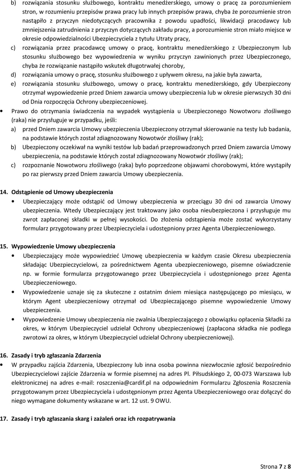 okresie odpowiedzialności Ubezpieczyciela z tytułu Utraty pracy, c) rozwiązania przez pracodawcę umowy o pracę, kontraktu menedżerskiego z Ubezpieczonym lub stosunku służbowego bez wypowiedzenia w