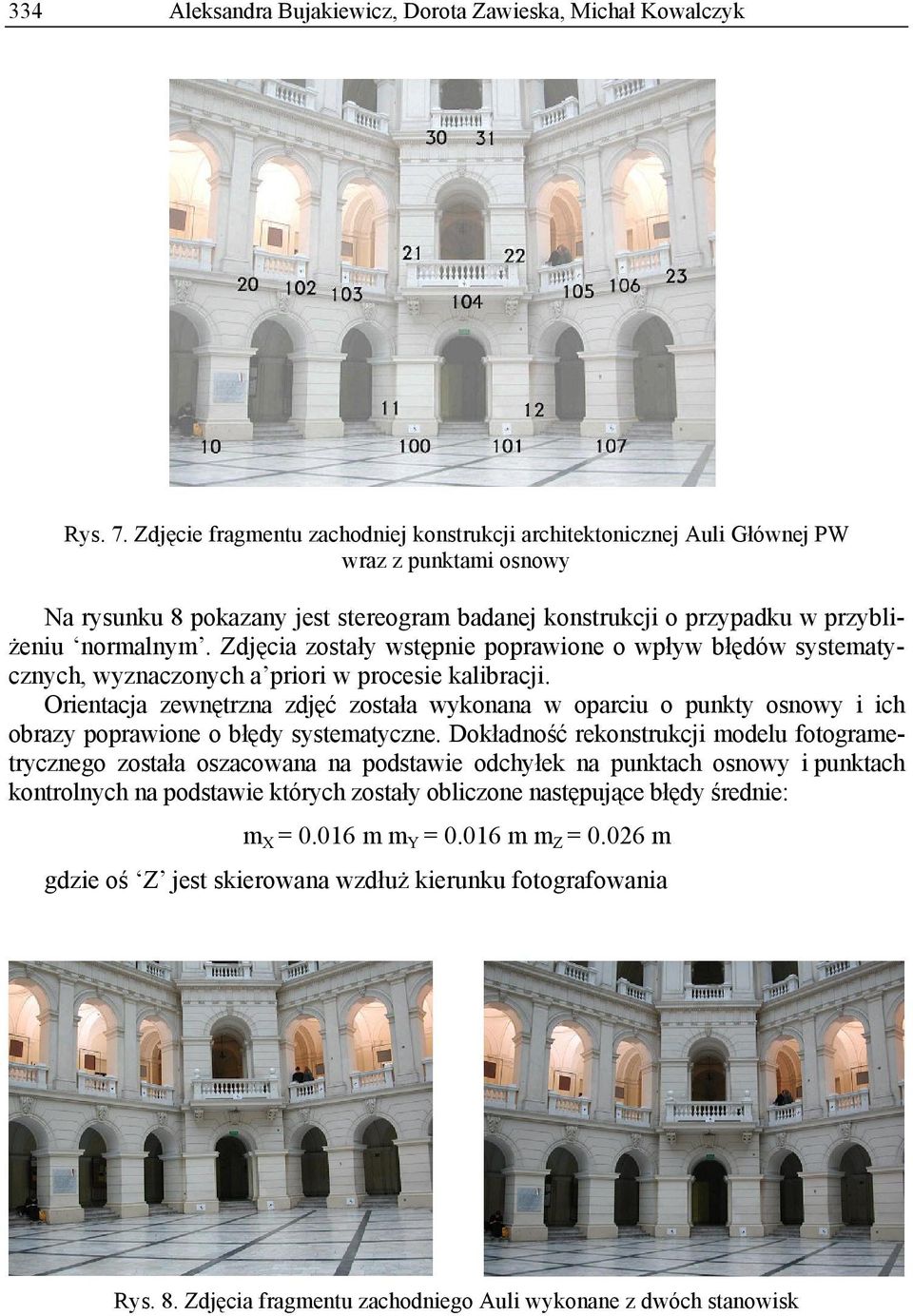 Zdjęcia zostały wstępnie poprawione o wpływ błędów systematycznych, wyznaczonych a priori w procesie kalibracji.