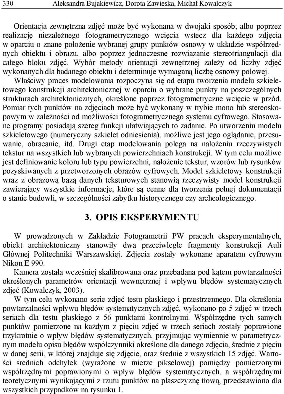 Wybór metody orientacji zewnętrznej zależy od liczby zdjęć wykonanych dla badanego obiektu i determinuje wymaganą liczbę osnowy polowej.