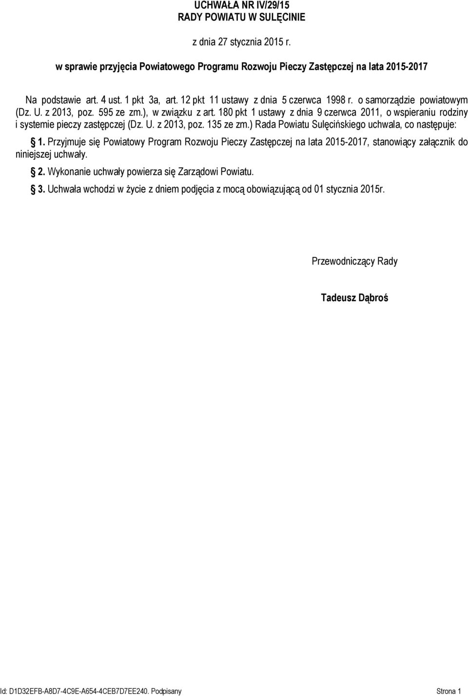 180 pkt 1 ustawy z dnia 9 czerwca 2011, o wspieraniu rodziny i systemie pieczy zastępczej (Dz. U. z 2013, poz. 135 ze zm.) Rada Powiatu Sulęcińskiego uchwala, co następuje: 1.