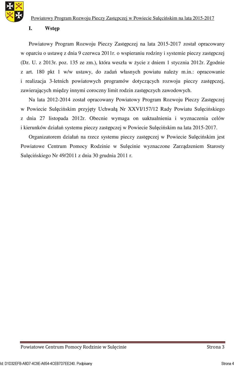 : opracowanie i realizacja 3-letnich powiatowych programów dotyczących rozwoju pieczy zastępczej, zawierających między innymi coroczny limit rodzin zastępczych zawodowych.