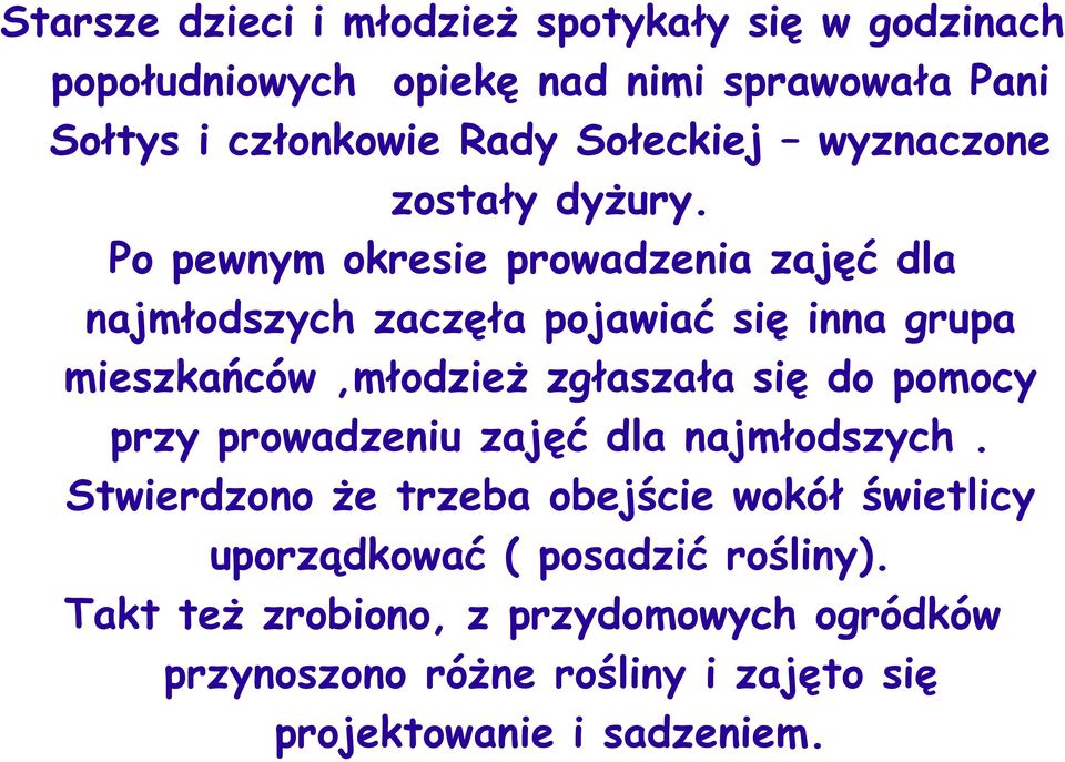 Po pewnym okresie prowadzenia zajęć dla najmłodszych zaczęła pojawiać się inna grupa mieszkańców,młodzież zgłaszała się do pomocy