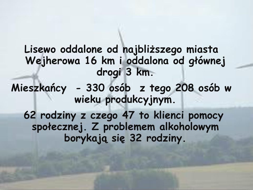 Mieszkańcy - 330 osób z tego 208 osób w wieku produkcyjnym.