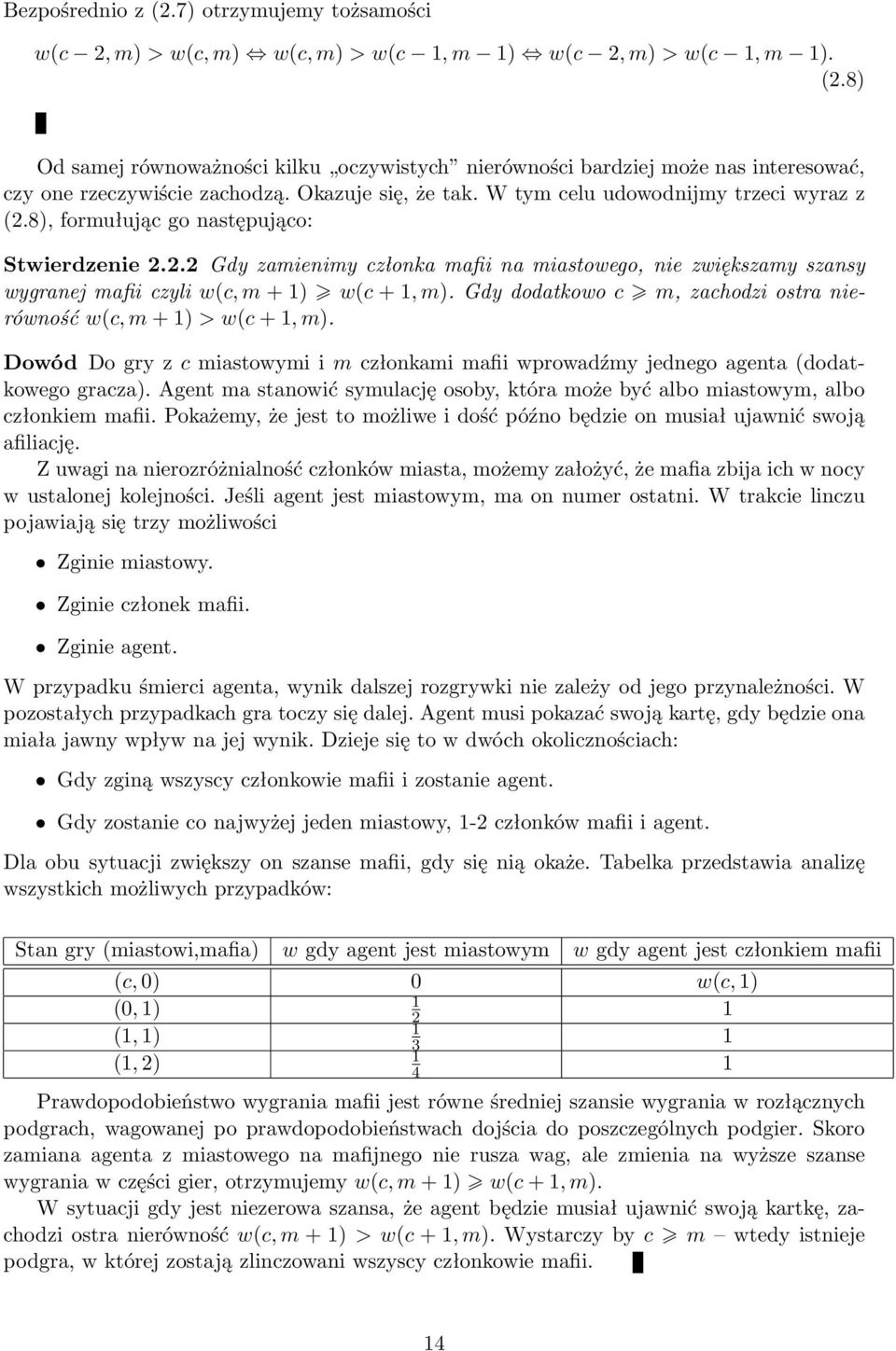 Gdy dodatkowo c m, zachodzi ostra nierówność w(c, m + 1) > w(c + 1, m). Dowód Do gry z c miastowymi i m członkami mafii wprowadźmy jednego agenta (dodatkowego gracza).