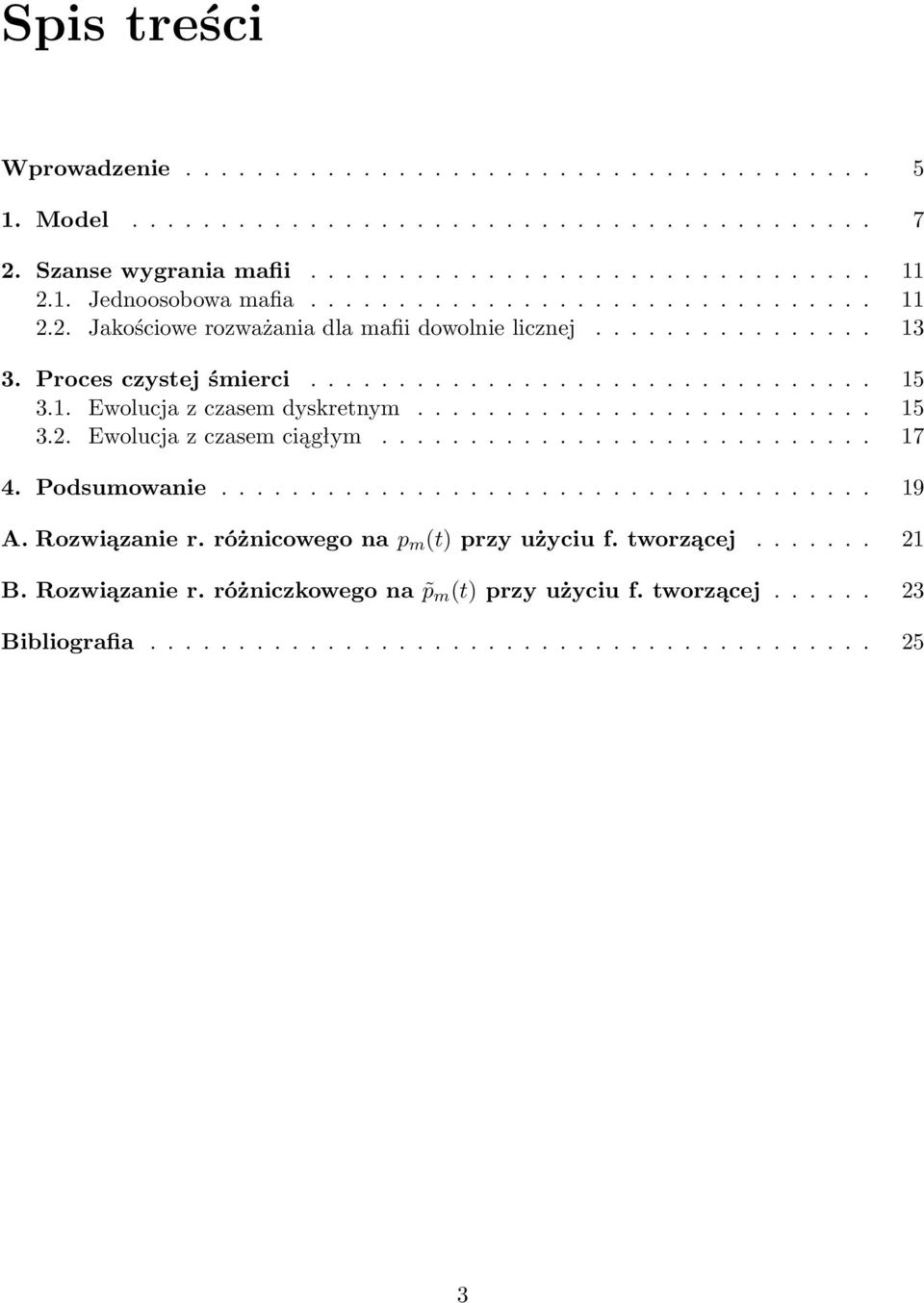 ......................... 15 3.2. Ewolucja z czasem ciągłym............................ 17 4. Podsumowanie..................................... 19 A. Rozwiązanie r.