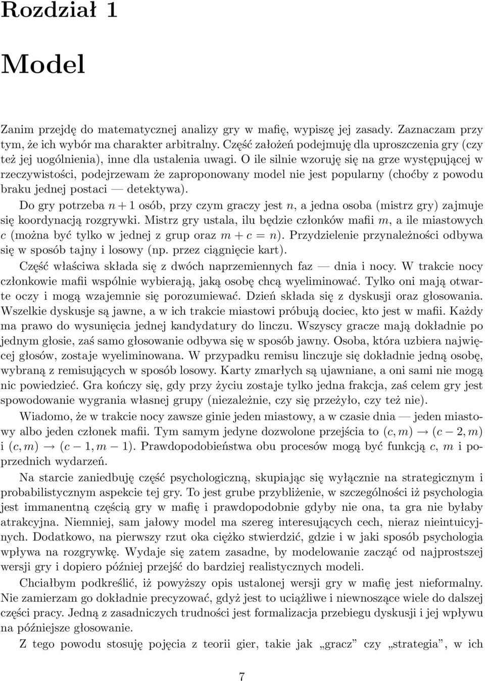 O ile silnie wzoruję się na grze występującej w rzeczywistości, podejrzewam że zaproponowany model nie jest popularny (choćby z powodu braku jednej postaci detektywa).