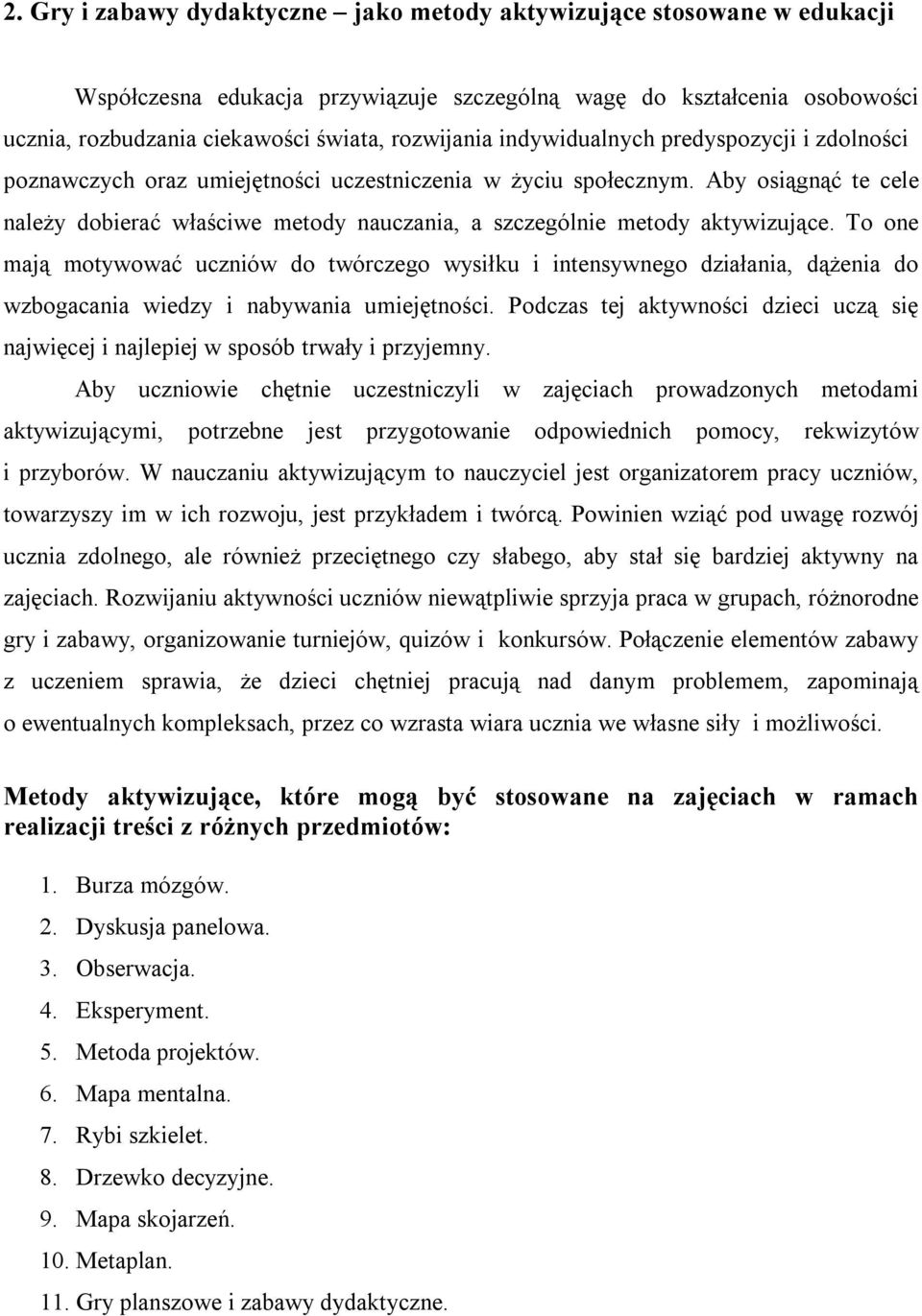 Aby osiągnąć te cele należy dobierać właściwe metody nauczania, a szczególnie metody aktywizujące.