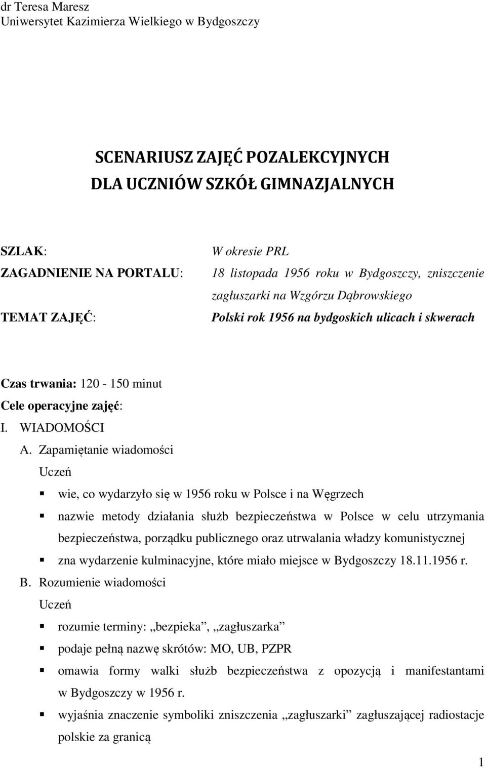 Zapamiętanie wiadomości Uczeń wie, co wydarzyło się w 1956 roku w Polsce i na Węgrzech nazwie metody działania służb bezpieczeństwa w Polsce w celu utrzymania bezpieczeństwa, porządku publicznego