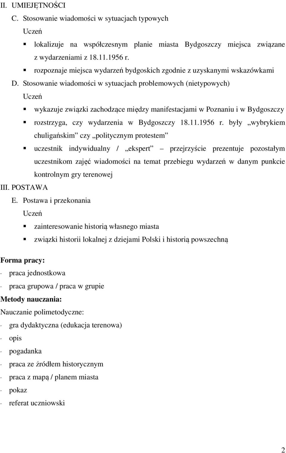 Stosowanie wiadomości w sytuacjach problemowych (nietypowych) Uczeń wykazuje związki zachodzące między manifestacjami w Poznaniu i w Bydgoszczy rozstrzyga, czy wydarzenia w Bydgoszczy 18.11.1956 r.