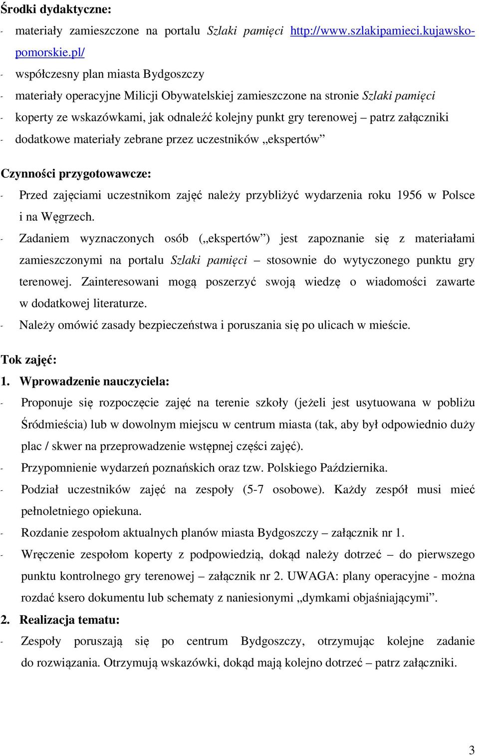 załączniki - dodatkowe materiały zebrane przez uczestników ekspertów Czynności przygotowawcze: - Przed zajęciami uczestnikom zajęć należy przybliżyć wydarzenia roku 1956 w Polsce i na Węgrzech.