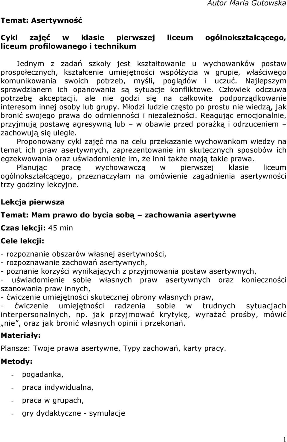 Człowiek odczuwa potrzebę akceptacji, ale nie godzi się na całkowite podporządkowanie interesom innej osoby lub grupy.