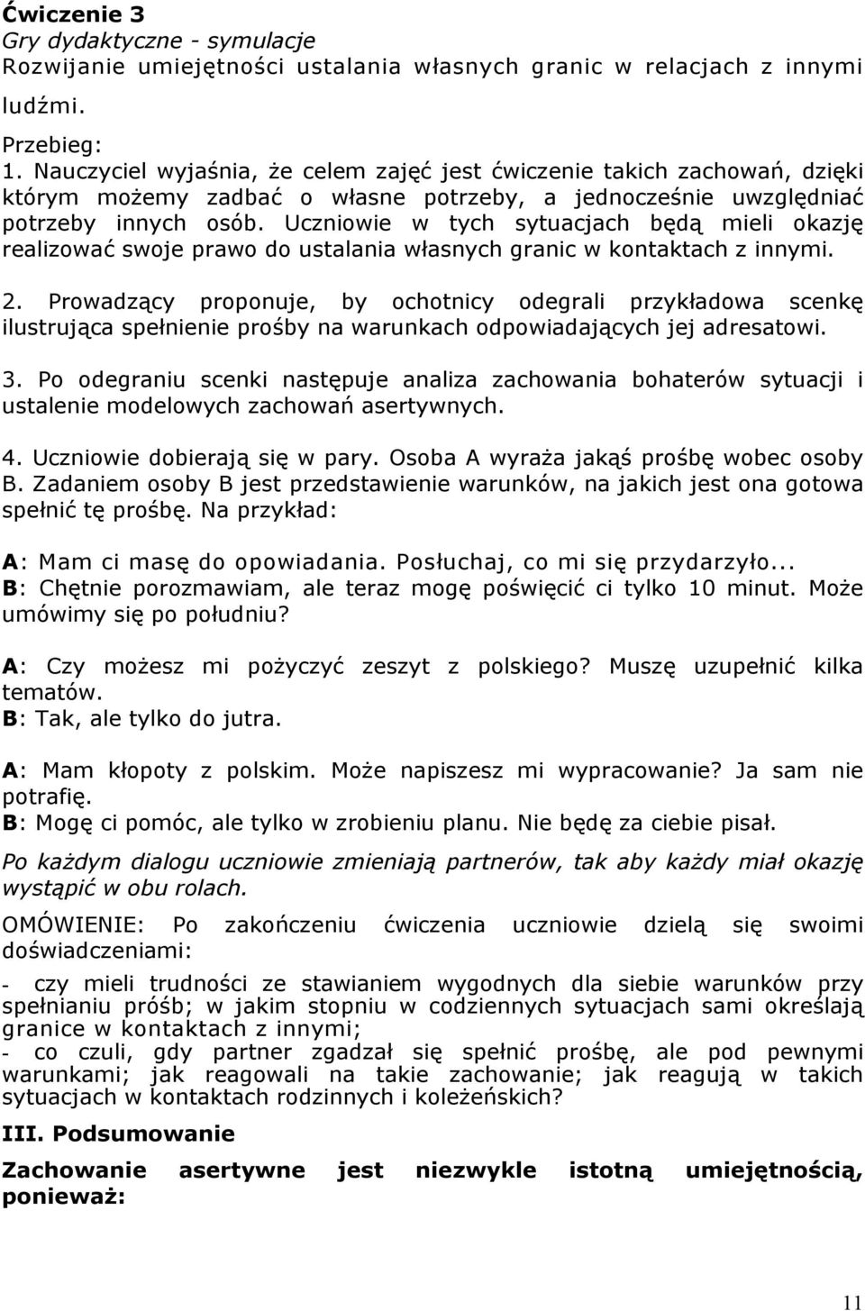 Uczniowie w tych sytuacjach będą mieli okazję realizować swoje prawo do ustalania własnych granic w kontaktach z innymi. 2.